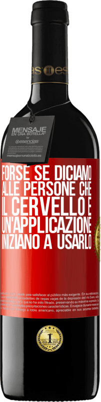 39,95 € Spedizione Gratuita | Vino rosso Edizione RED MBE Riserva Forse se diciamo alle persone che il cervello è un'applicazione, iniziano a usarlo Etichetta Rossa. Etichetta personalizzabile Riserva 12 Mesi Raccogliere 2015 Tempranillo