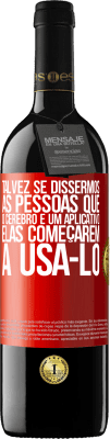 39,95 € Envio grátis | Vinho tinto Edição RED MBE Reserva Talvez se dissermos às pessoas que o cérebro é um aplicativo, elas começarem a usá-lo Etiqueta Vermelha. Etiqueta personalizável Reserva 12 Meses Colheita 2014 Tempranillo