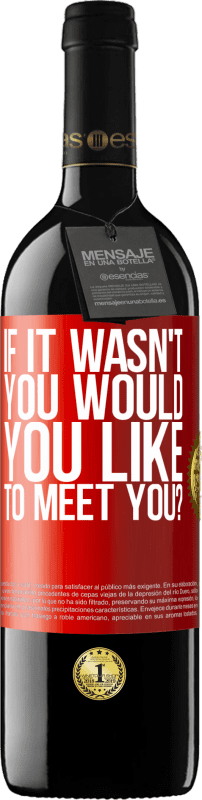 39,95 € Free Shipping | Red Wine RED Edition MBE Reserve If it wasn't you, would you like to meet you? Red Label. Customizable label Reserve 12 Months Harvest 2014 Tempranillo