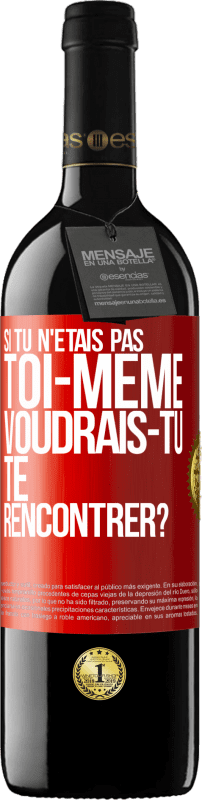 39,95 € Envoi gratuit | Vin rouge Édition RED MBE Réserve Si tu n'étais pas toi-même, voudrais-tu te rencontrer? Étiquette Rouge. Étiquette personnalisable Réserve 12 Mois Récolte 2015 Tempranillo