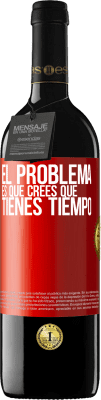 39,95 € Envío gratis | Vino Tinto Edición RED MBE Reserva El problema es que crees que tienes tiempo Etiqueta Roja. Etiqueta personalizable Reserva 12 Meses Cosecha 2014 Tempranillo