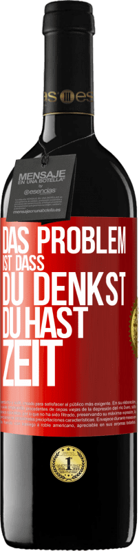 39,95 € Kostenloser Versand | Rotwein RED Ausgabe MBE Reserve Das Problem ist, dass du denkst, du hast Zeit Rote Markierung. Anpassbares Etikett Reserve 12 Monate Ernte 2015 Tempranillo