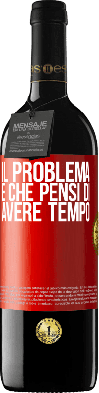 39,95 € Spedizione Gratuita | Vino rosso Edizione RED MBE Riserva Il problema è che pensi di avere tempo Etichetta Rossa. Etichetta personalizzabile Riserva 12 Mesi Raccogliere 2015 Tempranillo