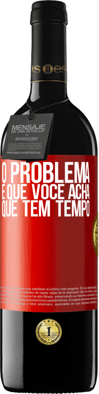 39,95 € Envio grátis | Vinho tinto Edição RED MBE Reserva O problema é que você acha que tem tempo Etiqueta Vermelha. Etiqueta personalizável Reserva 12 Meses Colheita 2015 Tempranillo