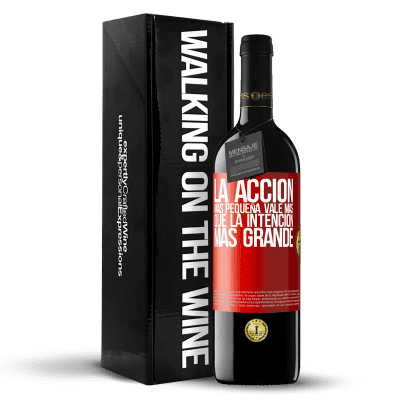 «La acción más pequeña vale más que la intención más grande» Edición RED MBE Reserva