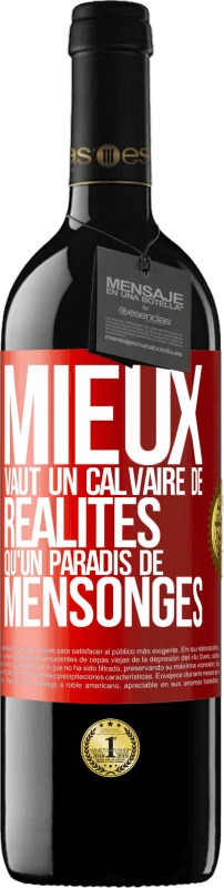 39,95 € Envoi gratuit | Vin rouge Édition RED MBE Réserve Mieux vaut un calvaire de réalités qu'un paradis de mensonges Étiquette Rouge. Étiquette personnalisable Réserve 12 Mois Récolte 2015 Tempranillo