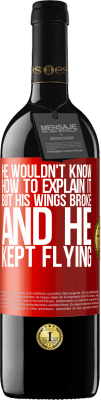 39,95 € Free Shipping | Red Wine RED Edition MBE Reserve He wouldn't know how to explain it, but his wings broke and he kept flying Red Label. Customizable label Reserve 12 Months Harvest 2015 Tempranillo