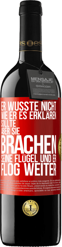 39,95 € Kostenloser Versand | Rotwein RED Ausgabe MBE Reserve Er wusste nicht, wie er es erklären sollte, aber sie brachen seine Flügel und er flog weiter Rote Markierung. Anpassbares Etikett Reserve 12 Monate Ernte 2015 Tempranillo
