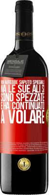 39,95 € Spedizione Gratuita | Vino rosso Edizione RED MBE Riserva Non avrebbe saputo spiegarlo, ma le sue ali si sono spezzate e ha continuato a volare Etichetta Rossa. Etichetta personalizzabile Riserva 12 Mesi Raccogliere 2014 Tempranillo