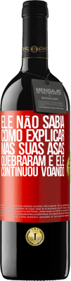 39,95 € Envio grátis | Vinho tinto Edição RED MBE Reserva Ele não sabia como explicar, mas suas asas quebraram e ele continuou voando Etiqueta Vermelha. Etiqueta personalizável Reserva 12 Meses Colheita 2014 Tempranillo