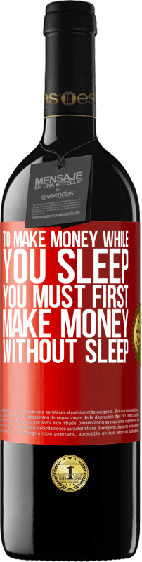 39,95 € Free Shipping | Red Wine RED Edition MBE Reserve To make money while you sleep, you must first make money without sleep Red Label. Customizable label Reserve 12 Months Harvest 2016 Tempranillo