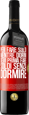 39,95 € Spedizione Gratuita | Vino rosso Edizione RED MBE Riserva Per fare soldi mentre dormi, devi prima fare soldi senza dormire Etichetta Rossa. Etichetta personalizzabile Riserva 12 Mesi Raccogliere 2014 Tempranillo