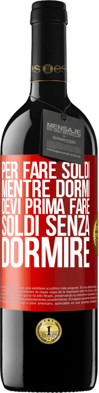 39,95 € Spedizione Gratuita | Vino rosso Edizione RED MBE Riserva Per fare soldi mentre dormi, devi prima fare soldi senza dormire Etichetta Rossa. Etichetta personalizzabile Riserva 12 Mesi Raccogliere 2015 Tempranillo