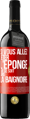 39,95 € Envoi gratuit | Vin rouge Édition RED MBE Réserve Si vous allez jeter l'éponge que ce soit dans la baignoire Étiquette Rouge. Étiquette personnalisable Réserve 12 Mois Récolte 2015 Tempranillo