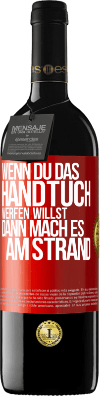 39,95 € Kostenloser Versand | Rotwein RED Ausgabe MBE Reserve Wenn du das Handtuch werfen willst, dann mach es am Strand Rote Markierung. Anpassbares Etikett Reserve 12 Monate Ernte 2015 Tempranillo