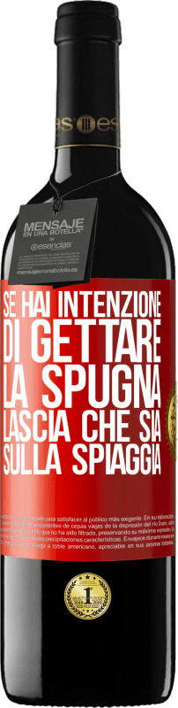 39,95 € Spedizione Gratuita | Vino rosso Edizione RED MBE Riserva Se hai intenzione di gettare la spugna, lascia che sia sulla spiaggia Etichetta Rossa. Etichetta personalizzabile Riserva 12 Mesi Raccogliere 2015 Tempranillo