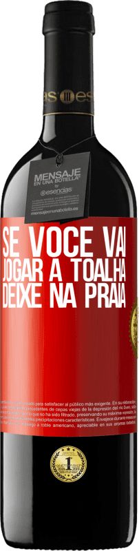 39,95 € Envio grátis | Vinho tinto Edição RED MBE Reserva Se você vai jogar a toalha, deixe na praia Etiqueta Vermelha. Etiqueta personalizável Reserva 12 Meses Colheita 2015 Tempranillo