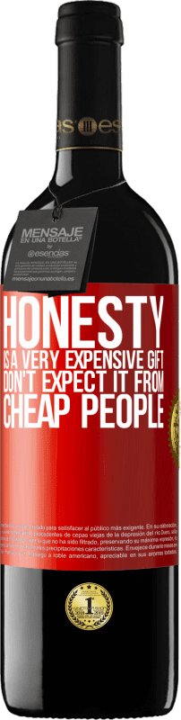 39,95 € Free Shipping | Red Wine RED Edition MBE Reserve Honesty is a very expensive gift. Don't expect it from cheap people Red Label. Customizable label Reserve 12 Months Harvest 2014 Tempranillo