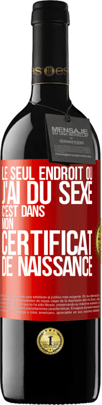 39,95 € Envoi gratuit | Vin rouge Édition RED MBE Réserve Le seul endroit où j'ai du sexe c'est dans mon certificat de naissance Étiquette Rouge. Étiquette personnalisable Réserve 12 Mois Récolte 2015 Tempranillo