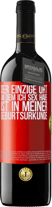 39,95 € Kostenloser Versand | Rotwein RED Ausgabe MBE Reserve Der einzige Ort, an dem ich Sex habe, ist in meiner Geburtsurkunde Rote Markierung. Anpassbares Etikett Reserve 12 Monate Ernte 2015 Tempranillo