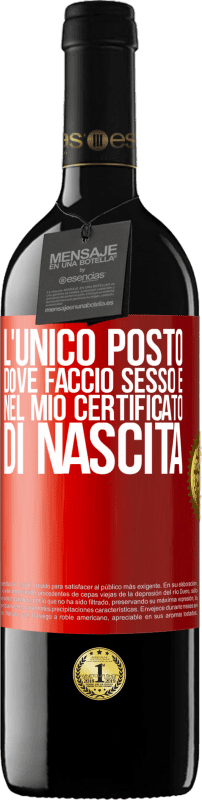 39,95 € Spedizione Gratuita | Vino rosso Edizione RED MBE Riserva L'unico posto dove faccio sesso è nel mio certificato di nascita Etichetta Rossa. Etichetta personalizzabile Riserva 12 Mesi Raccogliere 2015 Tempranillo