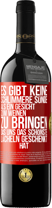 39,95 € Kostenloser Versand | Rotwein RED Ausgabe MBE Reserve Es gibt keine schlimmere Sünde, als ein Gesicht zum Weinen zu bringen, das uns das schönste Lächeln geschenkt hat Rote Markierung. Anpassbares Etikett Reserve 12 Monate Ernte 2015 Tempranillo