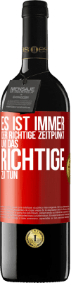 39,95 € Kostenloser Versand | Rotwein RED Ausgabe MBE Reserve Es ist immer der richtige Zeitpunkt, um das Richtige zu tun Rote Markierung. Anpassbares Etikett Reserve 12 Monate Ernte 2015 Tempranillo