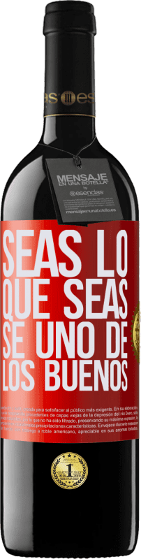 39,95 € Envío gratis | Vino Tinto Edición RED MBE Reserva Seas lo que seas, se uno de los buenos Etiqueta Roja. Etiqueta personalizable Reserva 12 Meses Cosecha 2015 Tempranillo