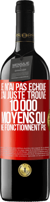 39,95 € Envoi gratuit | Vin rouge Édition RED MBE Réserve Je n'ai pas échoué. J'ai juste trouvé 10 000 moyens qui ne fonctionnent pas Étiquette Rouge. Étiquette personnalisable Réserve 12 Mois Récolte 2014 Tempranillo