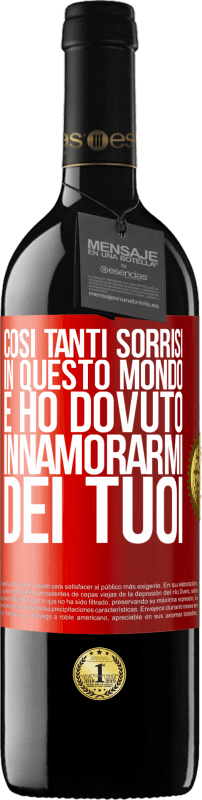 39,95 € Spedizione Gratuita | Vino rosso Edizione RED MBE Riserva Così tanti sorrisi in questo mondo, e ho dovuto innamorarmi dei tuoi Etichetta Rossa. Etichetta personalizzabile Riserva 12 Mesi Raccogliere 2015 Tempranillo