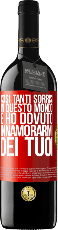 39,95 € Spedizione Gratuita | Vino rosso Edizione RED MBE Riserva Così tanti sorrisi in questo mondo, e ho dovuto innamorarmi dei tuoi Etichetta Rossa. Etichetta personalizzabile Riserva 12 Mesi Raccogliere 2016 Tempranillo
