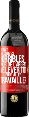 39,95 € Envoi gratuit | Vin rouge Édition RED MBE Réserve J'ai fait des choses horribles pour de l'argent. Me lever tôt pour aller travailler Étiquette Rouge. Étiquette personnalisable Réserve 12 Mois Récolte 2014 Tempranillo