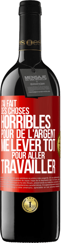 39,95 € Envoi gratuit | Vin rouge Édition RED MBE Réserve J'ai fait des choses horribles pour de l'argent. Me lever tôt pour aller travailler Étiquette Rouge. Étiquette personnalisable Réserve 12 Mois Récolte 2015 Tempranillo