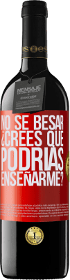 39,95 € Envío gratis | Vino Tinto Edición RED MBE Reserva No sé besar, ¿crees que podrías enseñarme? Etiqueta Roja. Etiqueta personalizable Reserva 12 Meses Cosecha 2014 Tempranillo