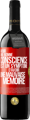 39,95 € Envoi gratuit | Vin rouge Édition RED MBE Réserve Avoir une bonne conscience est un symptôme d'avoir une mauvaise mémoire Étiquette Rouge. Étiquette personnalisable Réserve 12 Mois Récolte 2015 Tempranillo