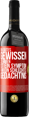 39,95 € Kostenloser Versand | Rotwein RED Ausgabe MBE Reserve Ein gutes Gewissen zu haben ist ein Symptom für ein schlechtes Gedächtnis Rote Markierung. Anpassbares Etikett Reserve 12 Monate Ernte 2014 Tempranillo