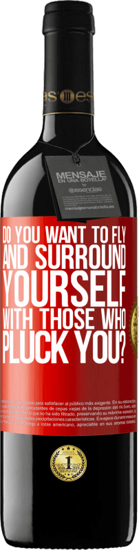 39,95 € Free Shipping | Red Wine RED Edition MBE Reserve do you want to fly and surround yourself with those who pluck you? Red Label. Customizable label Reserve 12 Months Harvest 2014 Tempranillo