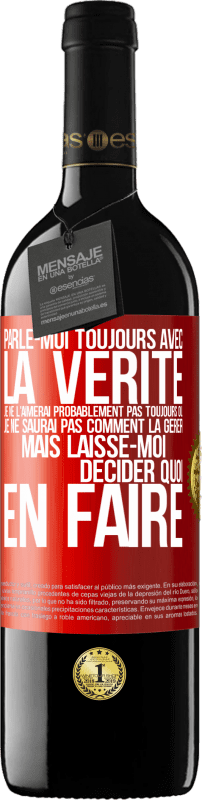 39,95 € Envoi gratuit | Vin rouge Édition RED MBE Réserve Parle-moi toujours avec la vérité. Je ne l'aimerai probablement pas toujours ou je ne saurai pas comment la gérer mais laisse-mo Étiquette Rouge. Étiquette personnalisable Réserve 12 Mois Récolte 2015 Tempranillo