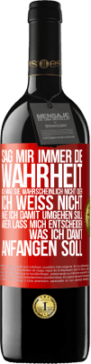 39,95 € Kostenloser Versand | Rotwein RED Ausgabe MBE Reserve Sag mir immer die Wahrheit. Ich mag sie wahrscheinlich nicht oder ich weiß nicht, wie ich damit umgehen soll, aber lass mich ent Rote Markierung. Anpassbares Etikett Reserve 12 Monate Ernte 2015 Tempranillo