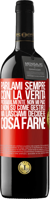 39,95 € Spedizione Gratuita | Vino rosso Edizione RED MBE Riserva Parlami sempre con la verità. Probabilmente non mi piace, o non so come gestirlo, ma lasciami decidere cosa farne Etichetta Rossa. Etichetta personalizzabile Riserva 12 Mesi Raccogliere 2015 Tempranillo