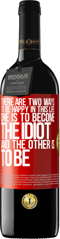 39,95 € Free Shipping | Red Wine RED Edition MBE Reserve There are two ways to be happy in this life. One is to become the idiot, and the other is to be Red Label. Customizable label Reserve 12 Months Harvest 2015 Tempranillo