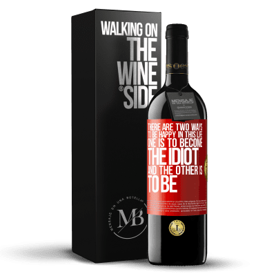 «There are two ways to be happy in this life. One is to become the idiot, and the other is to be» RED Edition MBE Reserve