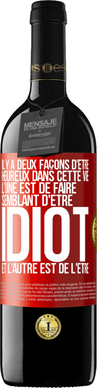 39,95 € Envoi gratuit | Vin rouge Édition RED MBE Réserve Il y a deux façons d'être heureux dans cette vie. L'une est de faire semblant d'être idiot et l'autre est de l'être Étiquette Rouge. Étiquette personnalisable Réserve 12 Mois Récolte 2015 Tempranillo