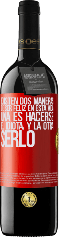 39,95 € Envío gratis | Vino Tinto Edición RED MBE Reserva Existen dos maneras de ser feliz en esta vida. Una es hacerse el idiota, y la otra serlo Etiqueta Roja. Etiqueta personalizable Reserva 12 Meses Cosecha 2015 Tempranillo