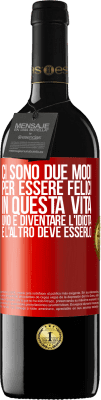 39,95 € Spedizione Gratuita | Vino rosso Edizione RED MBE Riserva Ci sono due modi per essere felici in questa vita. Uno è diventare l'idiota, e l'altro deve esserlo Etichetta Rossa. Etichetta personalizzabile Riserva 12 Mesi Raccogliere 2014 Tempranillo