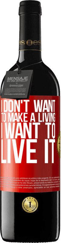 39,95 € Free Shipping | Red Wine RED Edition MBE Reserve I don't want to make a living, I want to live it Red Label. Customizable label Reserve 12 Months Harvest 2015 Tempranillo