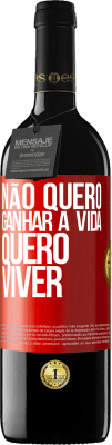 39,95 € Envio grátis | Vinho tinto Edição RED MBE Reserva Não quero ganhar a vida, quero viver Etiqueta Vermelha. Etiqueta personalizável Reserva 12 Meses Colheita 2015 Tempranillo