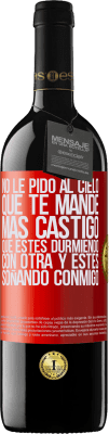 39,95 € Envío gratis | Vino Tinto Edición RED MBE Reserva No le pido al cielo que te mande más castigo, que estés durmiendo con otra y estés soñando conmigo Etiqueta Roja. Etiqueta personalizable Reserva 12 Meses Cosecha 2015 Tempranillo