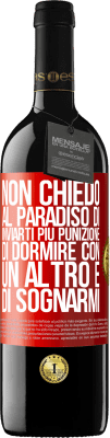 39,95 € Spedizione Gratuita | Vino rosso Edizione RED MBE Riserva Non chiedo al paradiso di inviarti più punizione, di dormire con un altro e di sognarmi Etichetta Rossa. Etichetta personalizzabile Riserva 12 Mesi Raccogliere 2014 Tempranillo