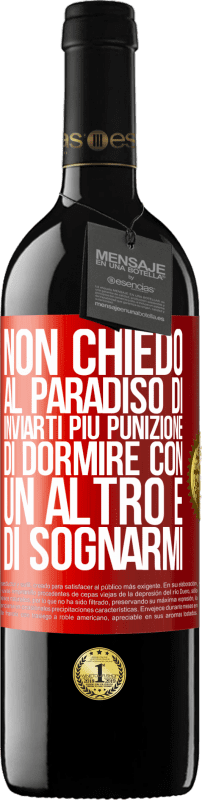 39,95 € Spedizione Gratuita | Vino rosso Edizione RED MBE Riserva Non chiedo al paradiso di inviarti più punizione, di dormire con un altro e di sognarmi Etichetta Rossa. Etichetta personalizzabile Riserva 12 Mesi Raccogliere 2016 Tempranillo